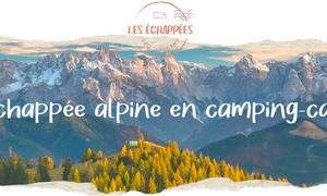 Échappée Alpine en camping-car, fourgon ou van